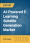 AI-Powered E-Learning Subtitle Generation Market Report 2026 - Product Thumbnail Image