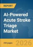 AI-Powered Acute Stroke Triage Market Report 2026- Product Image