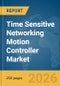 Time Sensitive Networking (TSN) Motion Controller Market Report 2026 - Product Image