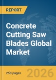 Concrete Cutting Saw Blades Global Market Report 2026- Product Image