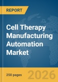 Cell Therapy Manufacturing Automation Market Report 2026- Product Image