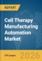 Cell Therapy Manufacturing Automation Market Report 2026 - Product Thumbnail Image