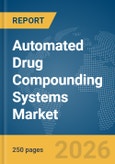 Automated Drug Compounding Systems Market Report 2026- Product Image