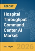 Hospital Throughput Command Center AI Market Report 2026- Product Image