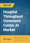 Hospital Throughput Command Center AI Market Report 2026 - Product Thumbnail Image