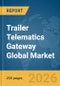 Trailer Telematics Gateway Global Market Report 2026 - Product Image