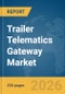 Trailer Telematics Gateway Market Report 2026 - Product Image