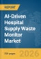 AI-Driven Hospital Supply Waste Monitor Market Report 2026 - Product Thumbnail Image