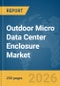 Outdoor Micro Data Center Enclosure Market Report 2026 - Product Thumbnail Image