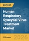 Human Respiratory Syncytial Virus Treatment Market Report 2026 - Product Image