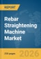 Rebar Straightening Machine Market Report 2026 - Product Thumbnail Image