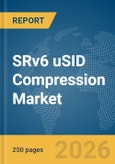 SRv6 uSID Compression Market Report 2026- Product Image