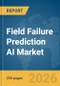 Field Failure Prediction AI Market Report 2026 - Product Image