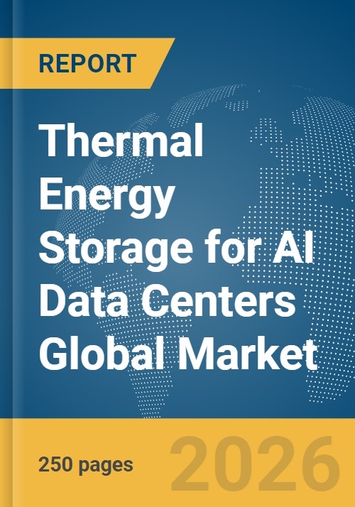 Thermal Energy Storage for AI Data Centers Global Market Report 2026