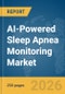 AI-Powered Sleep Apnea Monitoring Market Report 2026 - Product Image