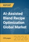 AI-Assisted Blend Recipe Optimization Global Market Report 2026 - Product Image