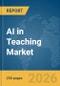 AI in Teaching Market Report 2026 - Product Image