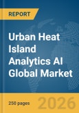 Urban Heat Island Analytics AI Global Market Report 2026- Product Image