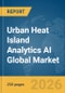 Urban Heat Island Analytics AI Global Market Report 2026 - Product Thumbnail Image