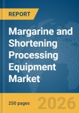 Margarine and Shortening Processing Equipment Market Report 2026- Product Image