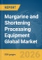 Margarine and Shortening Processing Equipment Global Market Report 2026 - Product Thumbnail Image