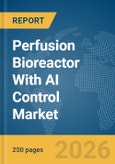 Perfusion Bioreactor With AI Control Market Report 2026- Product Image