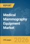 Medical Mammography Equipment Market Report 2026 - Product Thumbnail Image
