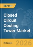 Closed Circuit Cooling Tower Market Report 2026- Product Image