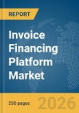 Invoice Financing Platform Market Report 2026- Product Image