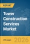 Tower Construction Services Market Report 2026 - Product Thumbnail Image