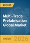 Multi-Trade Prefabrication Global Market Report 2026 - Product Image