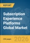 Subscription Experience Platforms Global Market Report 2026 - Product Thumbnail Image