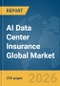 AI Data Center Insurance Global Market Report 2026 - Product Thumbnail Image