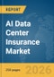 AI Data Center Insurance Market Report 2026 - Product Thumbnail Image