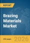 Brazing Materials Market Report 2026 - Product Thumbnail Image