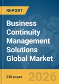 Business Continuity Management Solutions Global Market Report 2026- Product Image