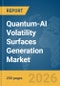Quantum-AI Volatility Surfaces Generation Market Report 2026 - Product Image