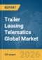 Trailer Leasing Telematics Global Market Report 2026 - Product Image