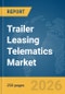 Trailer Leasing Telematics Market Report 2026 - Product Image