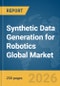 Synthetic Data Generation for Robotics Global Market Report 2026 - Product Image