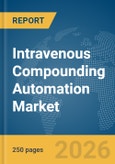Intravenous (IV) Compounding Automation Market Report 2026- Product Image