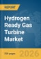 Hydrogen Ready Gas Turbine Market Report 2026 - Product Thumbnail Image