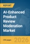 AI-Enhanced Product Review Moderation Market Report 2026 - Product Thumbnail Image