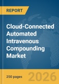Cloud-Connected Automated Intravenous (IV) Compounding Market Report 2026- Product Image