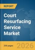 Court Resurfacing Service Market Report 2026- Product Image
