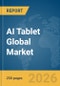 AI Tablet Global Market Report 2026 - Product Thumbnail Image