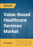 Value-Based Healthcare Services Market Report 2026- Product Image