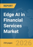Edge AI in Financial Services Market Report 2026- Product Image