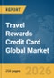 Travel Rewards Credit Card Global Market Report 2026 - Product Thumbnail Image