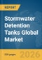 Stormwater Detention Tanks Global Market Report 2026 - Product Thumbnail Image